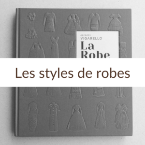 Article sur les différents styles de robes qu'on a pu observer à travers les époques de Laurence Glorieux.
